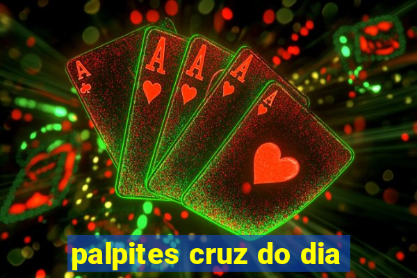 palpites cruz do dia